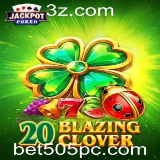 Descubra o Jogo Emocionante de 20BlazingClover com bet505